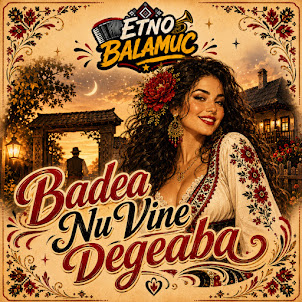 Etno Balamuc — Badea Nu Vine Degeaba