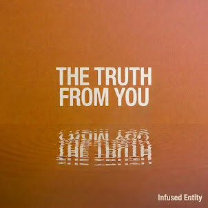 Infused Entity — The Truth From You