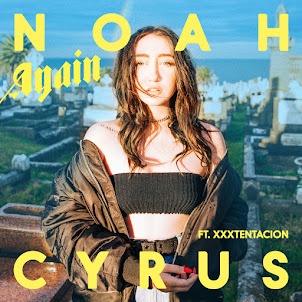 Noah Cyrus — Again (Feat. Xxxtentacion)