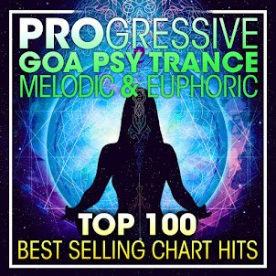 Progressive Goa Trance — Progressive Goa Psy Trance Melodic & Euphoric Top 100 Best Selling Chart Hits (2 Hr Dj Mix) (feat. Psytrance & Goa Trance)