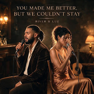 River & Luz — You Made Me Better, But We Couldn'T Stay