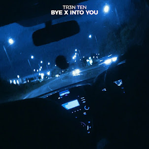 Tr3N Ten — Bye X Into You